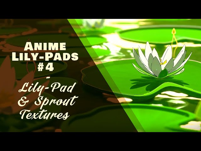 Anime Lily-Pads #4 - Texturing the Lily-Pads & Sprouts