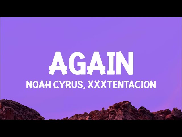 Noah Cyrus, XXXTENTACION - Again (Lyrics)