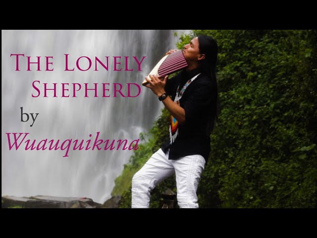 THE LONELY SHEPHERD | EINSANER HIRTE | PASTOR SOLITARIO  Relaxing Music With Panflute By Wuauquikuna