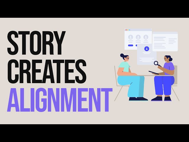 Improve the UX Design Process - Product Team Alignment Through Storytelling