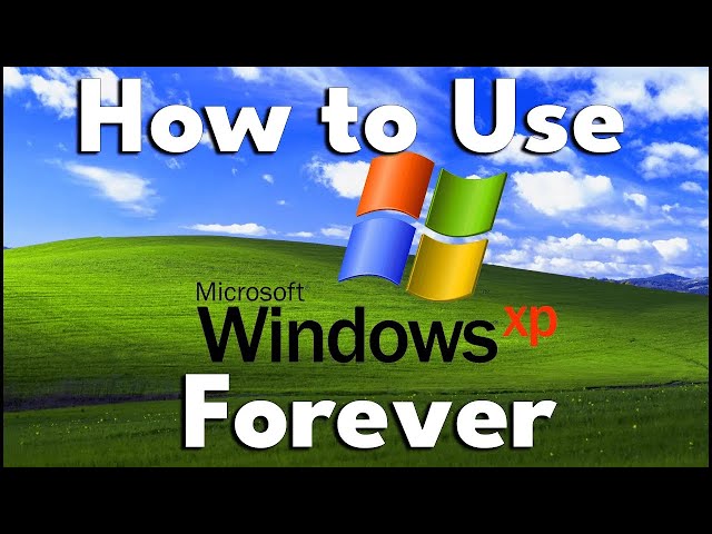 How to Safely Use Microsoft Windows XP FOREVER!