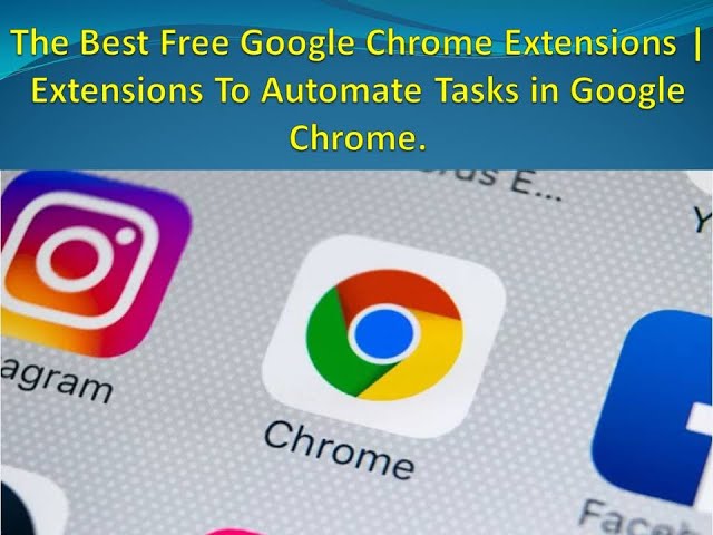 The Best Free Google Chrome Extensions | Extensions To Automate Tasks in Google Chrome.