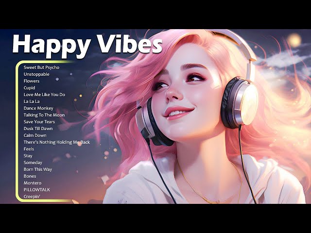 Happy Vibes🌻🌻🌻Best Songs You Will Feel Happy and Positive After Listening To It #37