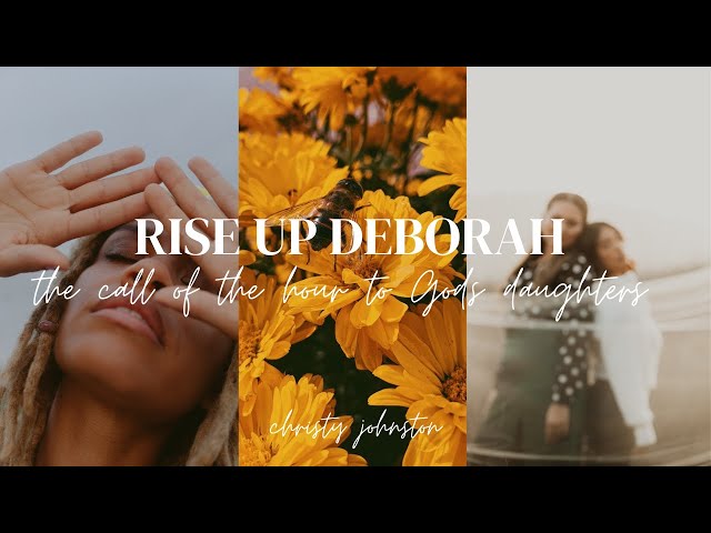 RISE UP DEBORAH! // THE CALL OF THE HOUR TO GOD'S DAUGHTERS