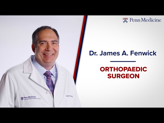 Meet Dr. James Fenwick - Orthopaedic Surgeon, Penn Medicine