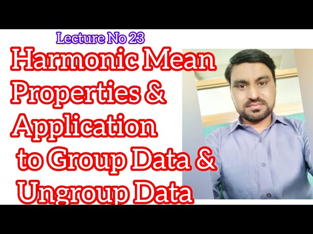 What is Harmonic Mean? Properties and Application to Group and Ungroup Data.