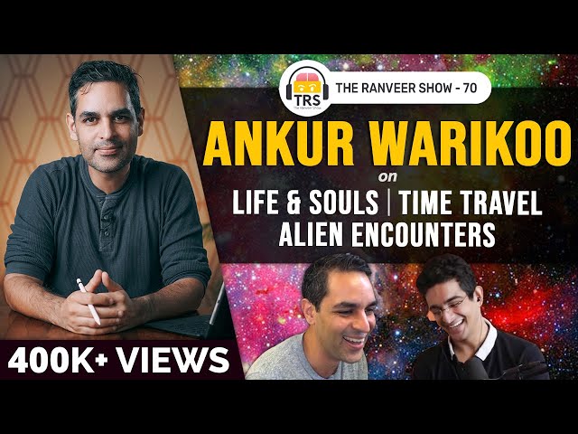 Ankur @warikoo On Alien Encounters, Souls, Life & Time Travel | The Ranveer Show 70