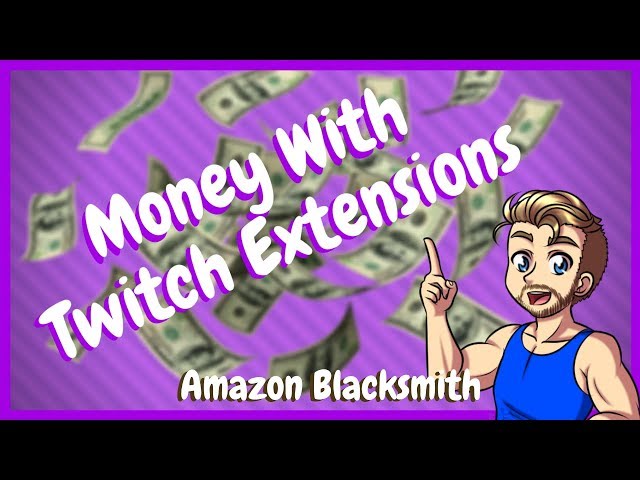 Make Money On Twitch With Amazon Blacksmith Extension