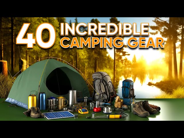 40 Incredible Camping Gear & Gadgets You Must See in 2024