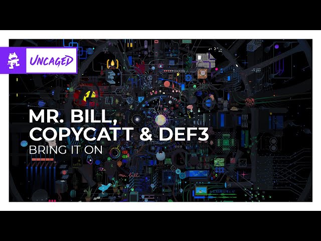 Mr. Bill, COPYCATT & Def3 - Bring It On [Monstercat Release]
