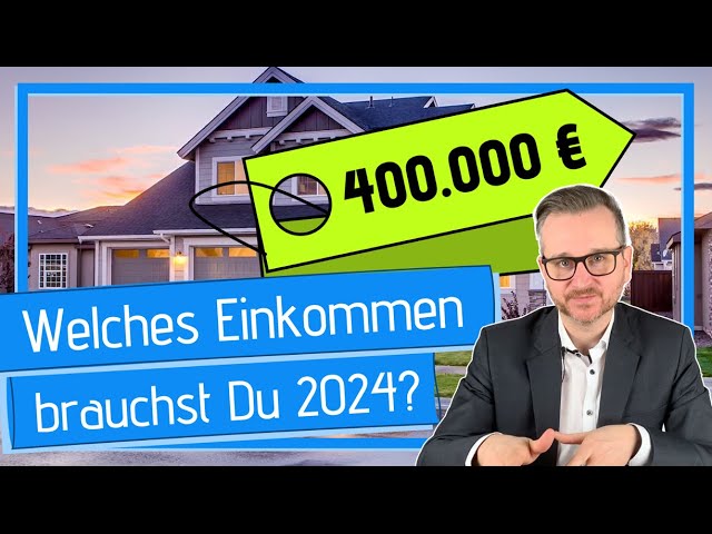 Welches Einkommen brauchst Du für 400.000 € Darlehen in 2024?
