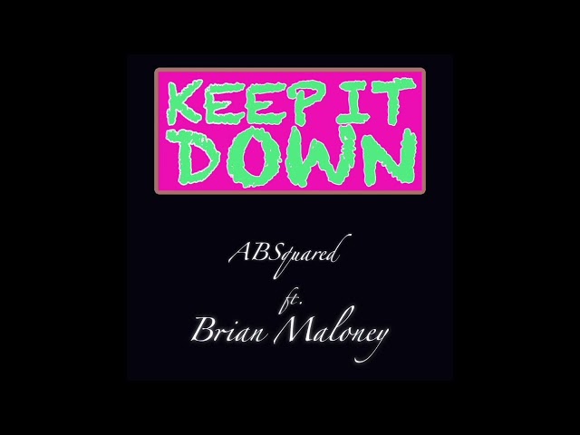 ABSquared, Brian Maloney -Keep It Down