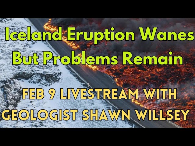 Iceland Eruption Update: Feb 9 Livestream with Geologist Shawn Willsey