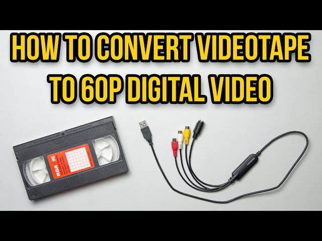 How to convert VHS videotape to 60p digital video