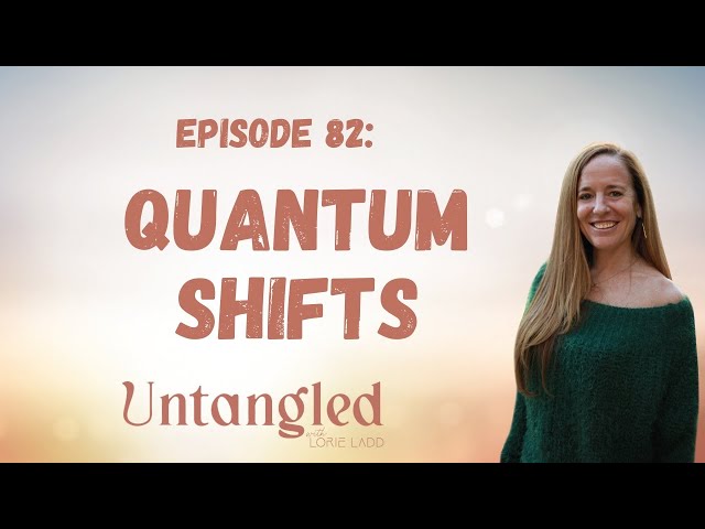 UNTANGLED Episode 83: Quantum Shifts