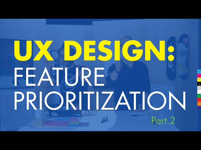 Ux Design 3: How to Design a Website: Prioritize Features pt.2