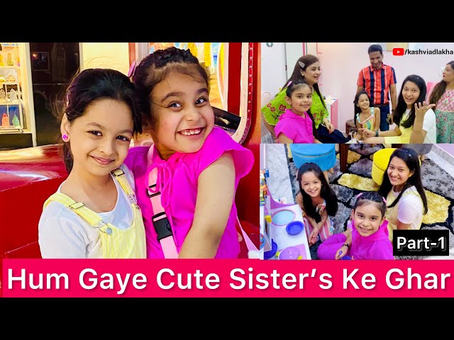 Hum Gaye Cute Sister’s Ke Ghar @CuteSisters  | PART-1 | KASHVI ADLAKHA