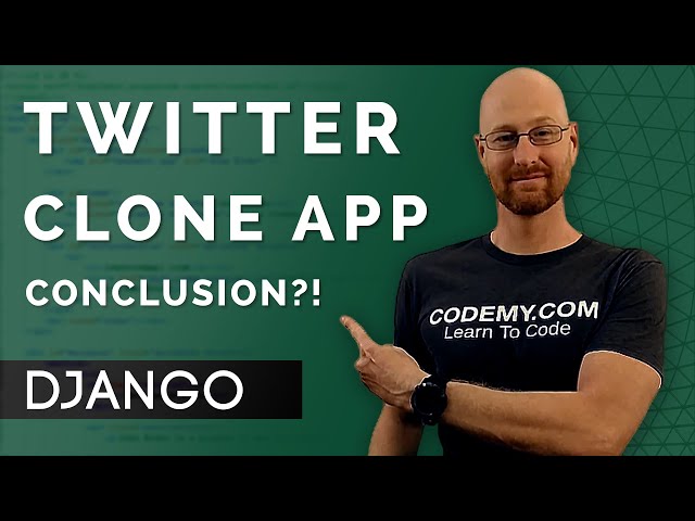 Twitter Clone App Conclusion?! - Django Wednesdays Twitter #31