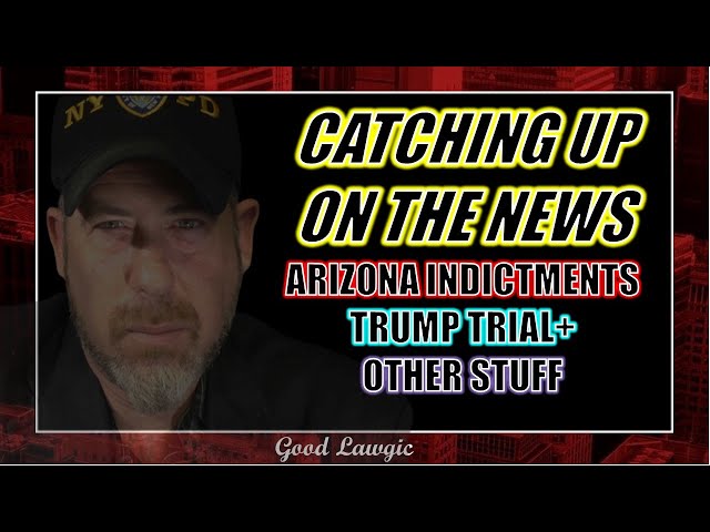 The Following Program: Arizona Indictments; Trump Trial; Other News Im Finding Out About