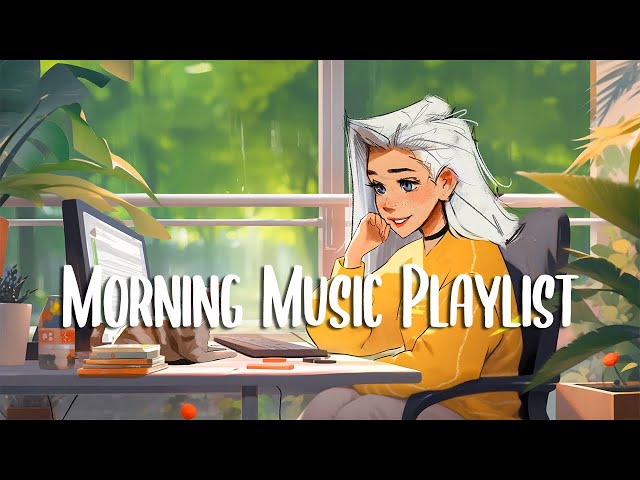 Morning Vibes 🍀 Comfortable music that makes you feel positive ~ Morning Music Playlist
