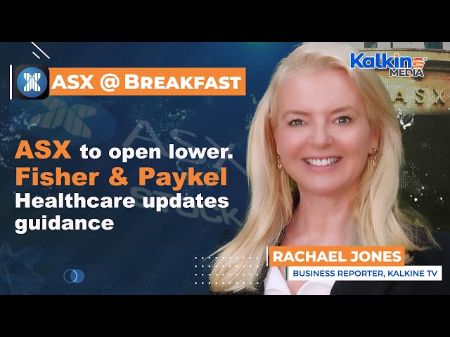 ASX to open lower. Fisher & Paykel Healthcare updates guidance