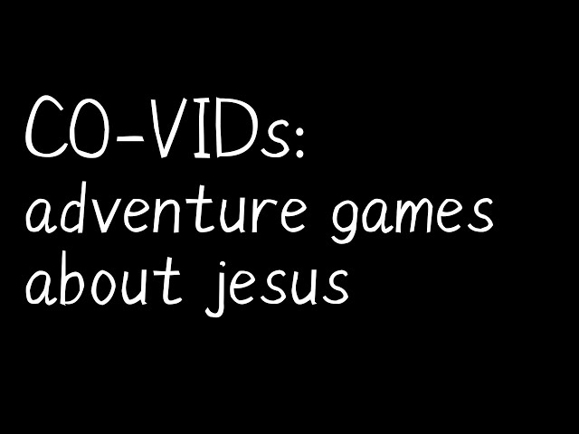 CO-VIDs: adventure games about jesus