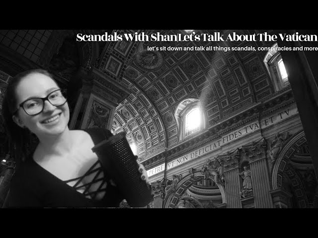 Scandals With Shan|Let's Talk The Vatican