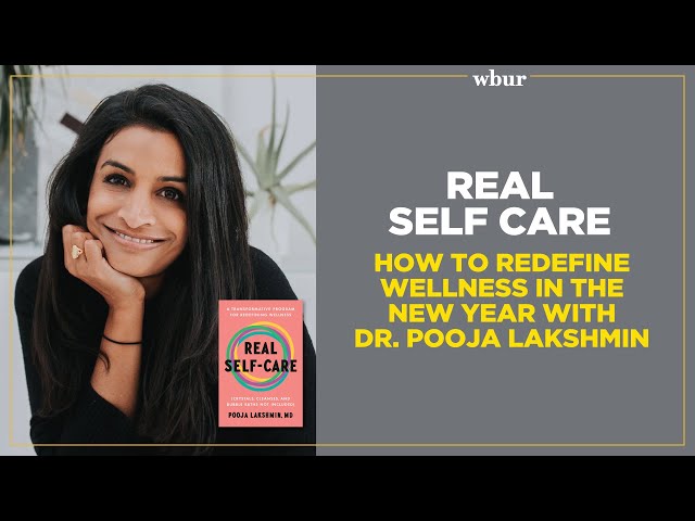 Real Self-Care: How to redefine wellness in the new year with Dr. Pooja Lakshmin