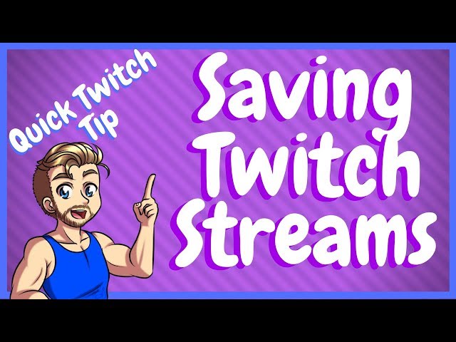 How To Save Your Past Broadcast On Twitch