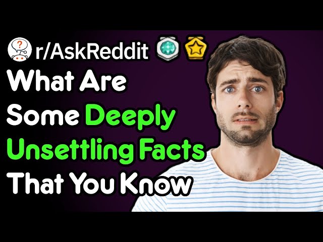 Facts That Will Leave You Unsettled.. (Real Voice AskReddit)