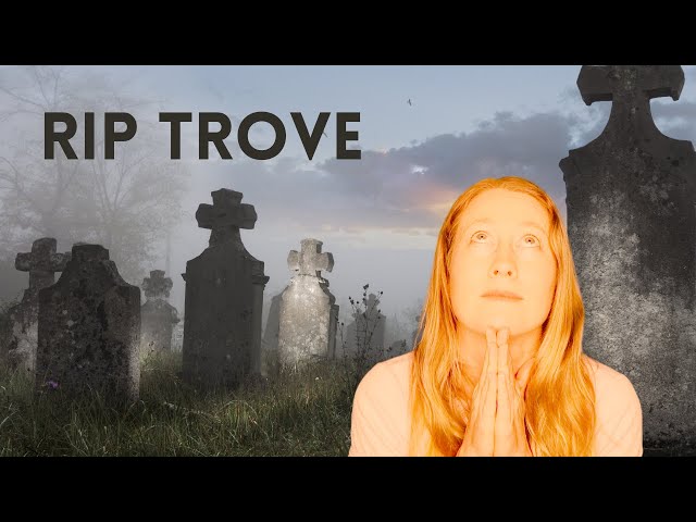 RIP Trove | Unhinged rant about our government