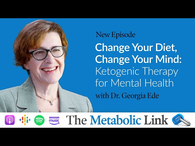Change Your Diet, Change Your Mind: Ketogenic Therapy for Mental Health w/ Dr. Georgia Ede