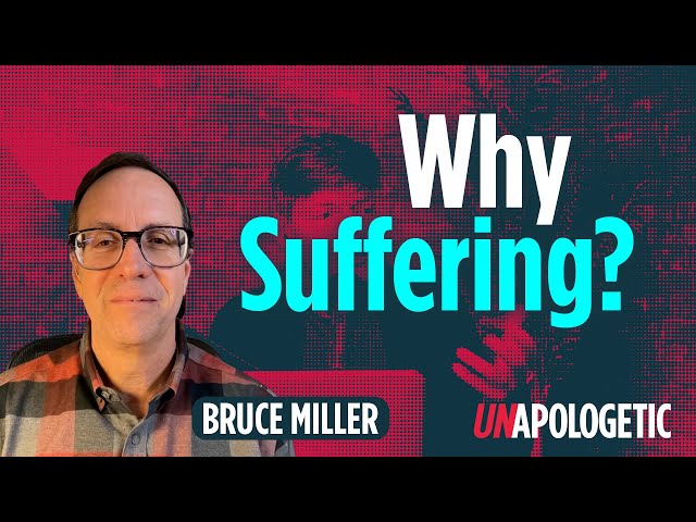 If God exists why does he allow suffering? | Bruce Miller | Unapologetic 2/4