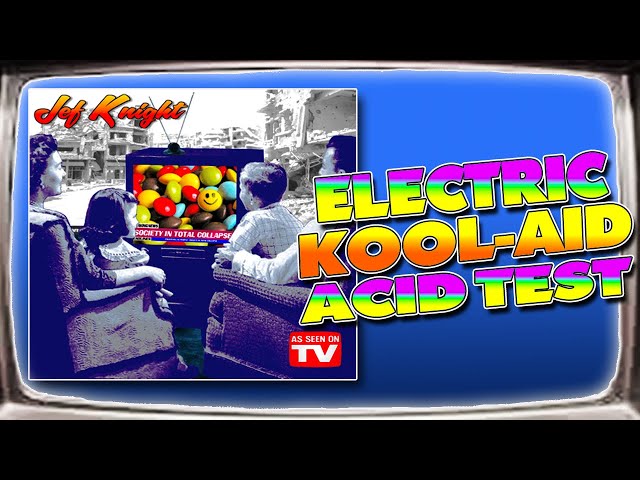 Electric Kool Aid Acid Test - Jef Knight