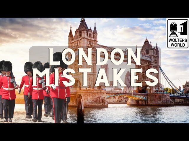 London Tourist Mistakes All 1st Time Visitors Make