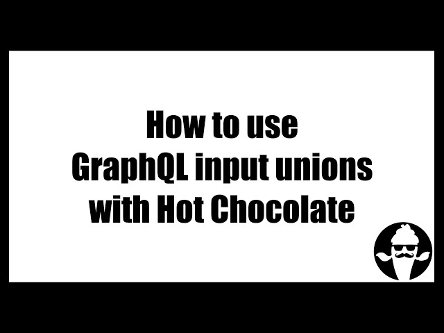How to use GraphQL input unions with Hot Chocolate?