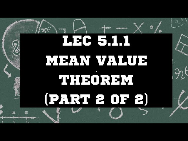 Lec 5.1.1B The Mean Value Theorem w/ Approximation of Roots