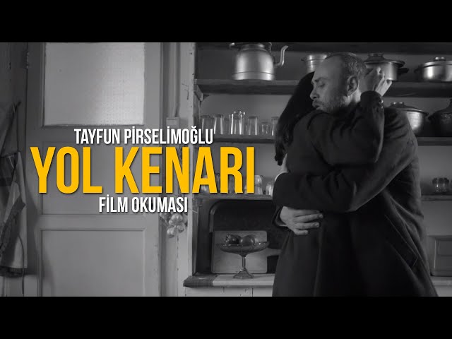 'YOL KENARI' FİLM OKUMASI / TAYFUN PİRSELİMOĞLU