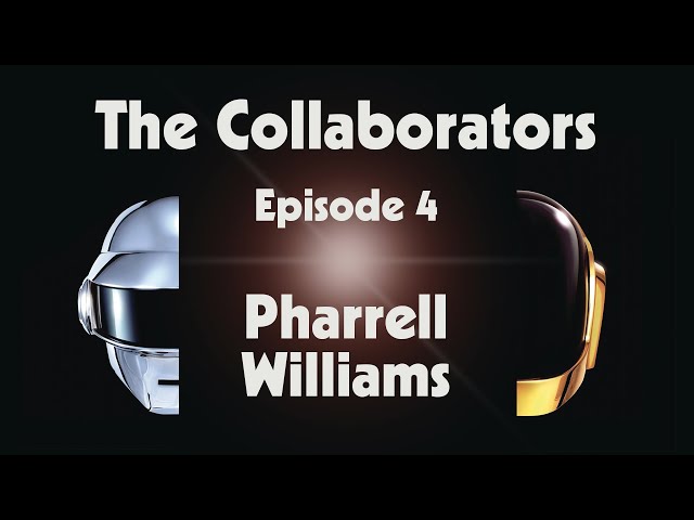 Daft Punk - The Collaborators - Episode 4 - Pharrell Williams (Official Video)