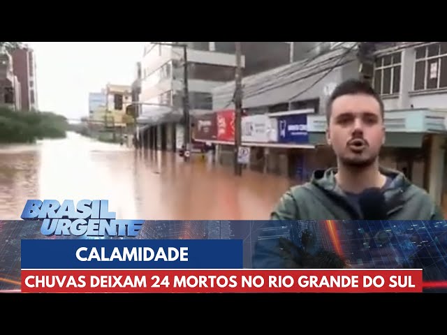 Chuvas no RS deixam 24 mortos e cidades em estado de calamidade | Brasil Urgente