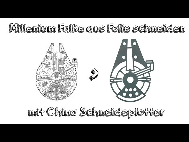 DIY Star Wars Millenium Falke aus Folie schneiden | China Schneideplotter | Deutsch