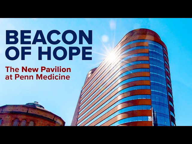 A Beacon of Hope: Penn Medicine's New Pavilion