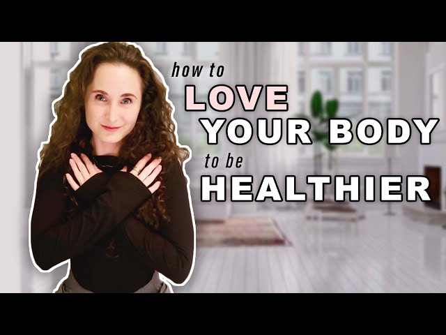 Learn to LOVE YOUR BODY & LOVE FOOD to get HEALTHIER