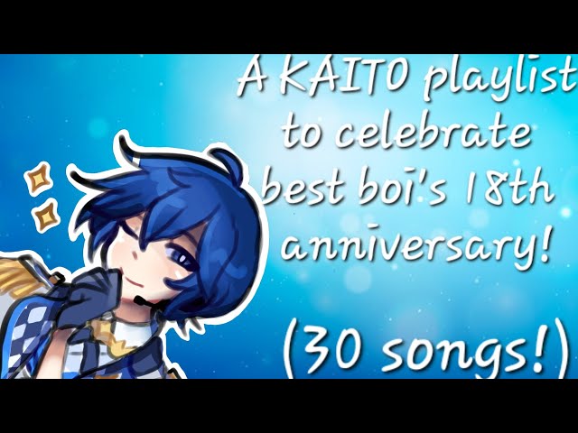 《A KAITO playlist to celebrate best boi's 18th anniversary!》