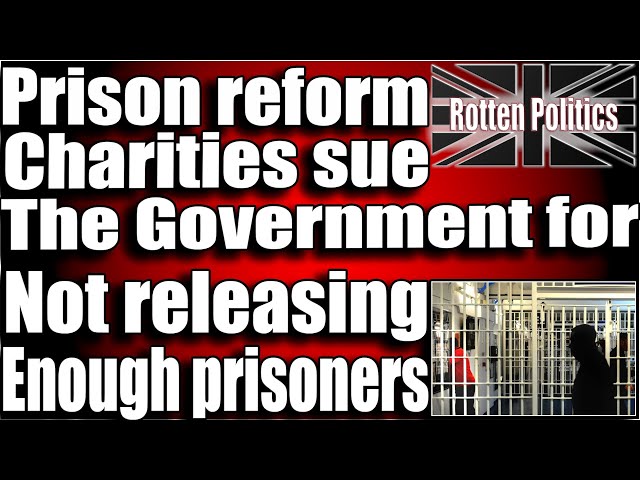 Prison charities sue gov for not releasing criminals
