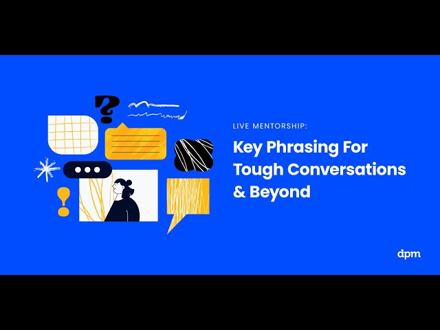 Key Phrasing For Tough Conversations And Beyond