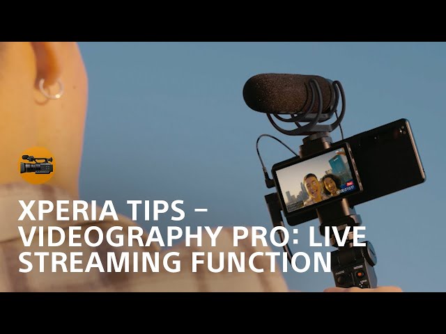 Xperia Tips – Videography Pro: Live Streaming Function