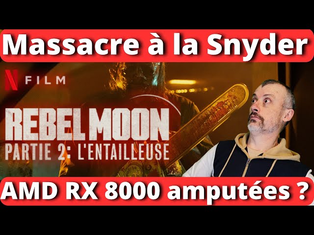 REBEL MOON 2 : Le massacre 😫 AMD RX 8000 limitées ? 🤔