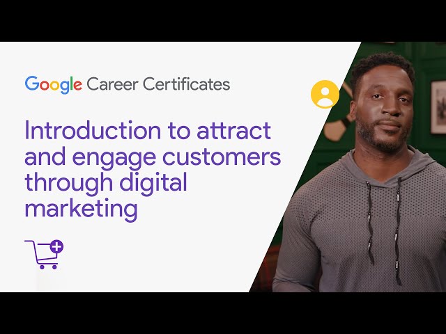 Introduction to attract and engage customers | Google Digital Marketing & E-commerce Certificate