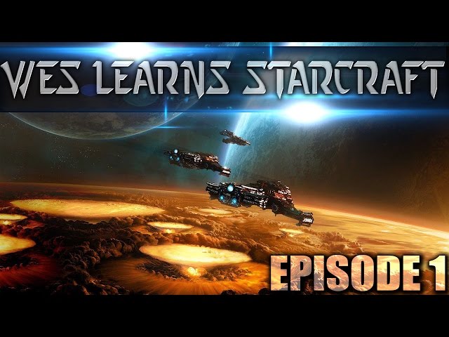 Wes Learns Starcraft: Episode 1